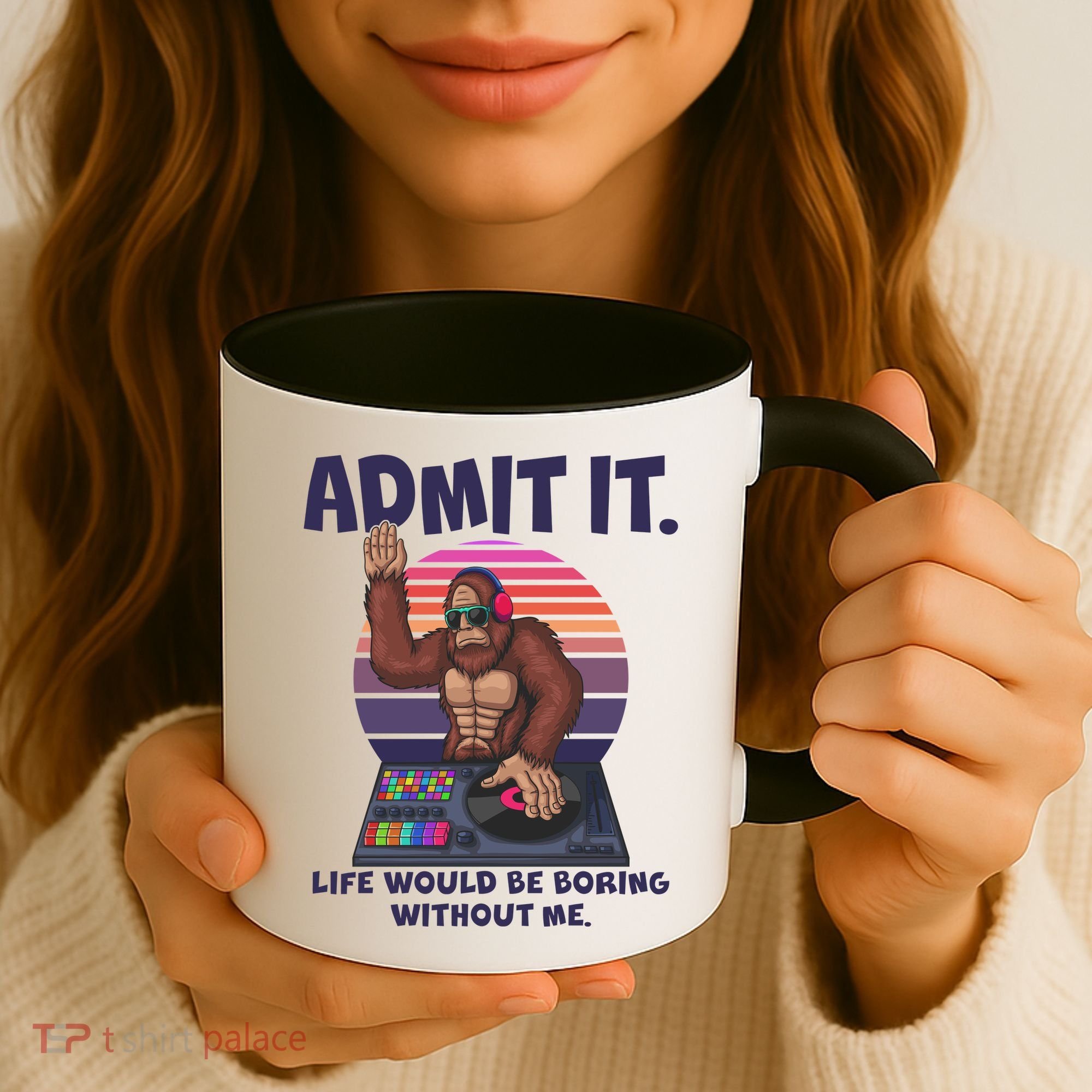 Funny Bigfoot Sasquatch Admit It Life Would Be Boring Without Me Coffee Mug