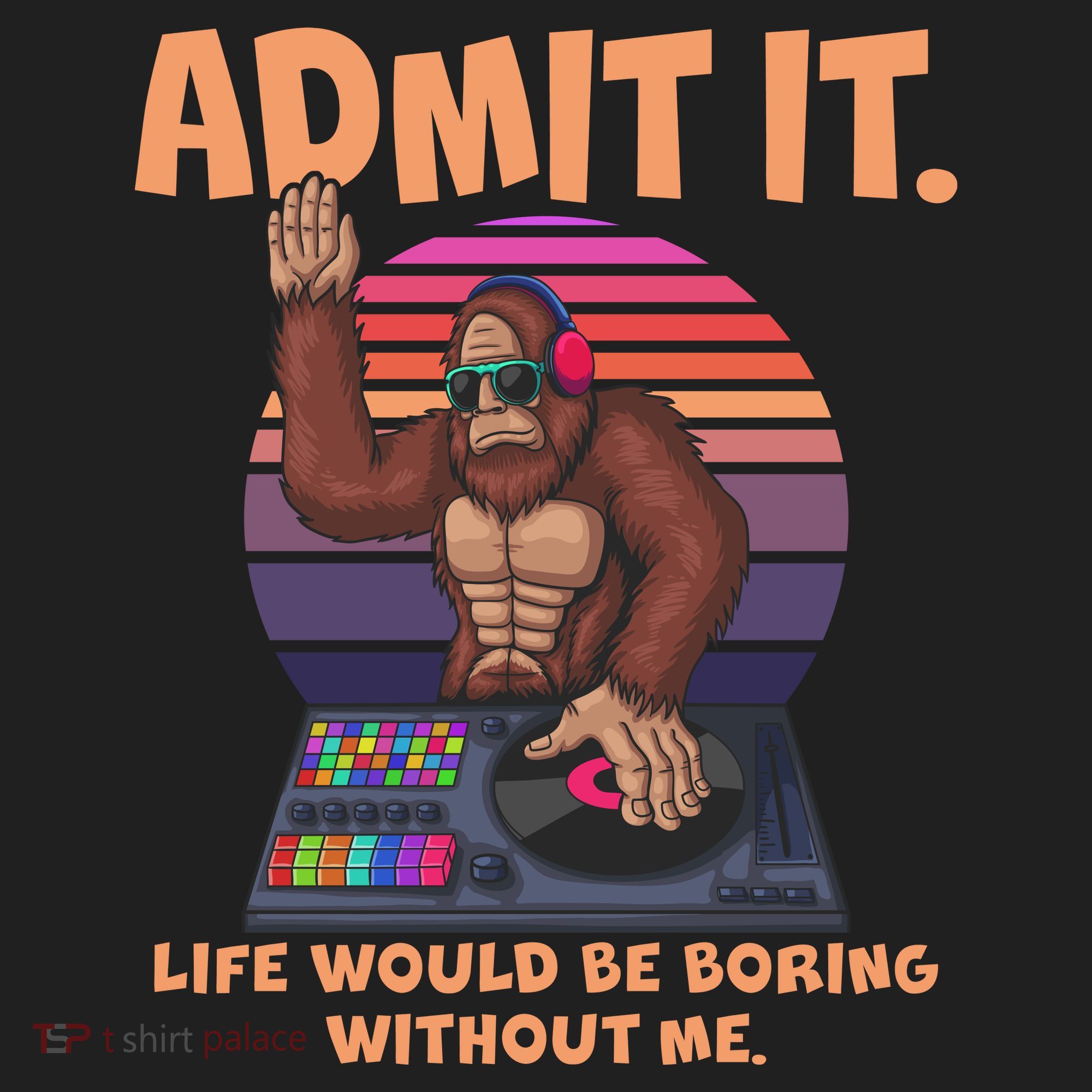 Funny Bigfoot Sasquatch Admit It Life Would Be Boring Without Me Tumbler