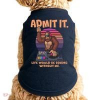Funny Bigfoot Sasquatch Admit It Life Would Be Boring Without Me Doggie Tank thumb 0