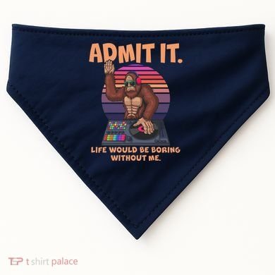 Funny Bigfoot Sasquatch Admit It Life Would Be Boring Without Me USA-Made Doggie Bandana