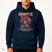 Funny Bigfoot Sasquatch Admit It Life Would Be Boring Without Me Hoodie thumb 2
