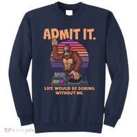 Funny Bigfoot Sasquatch Admit It Life Would Be Boring Without Me Sweatshirt thumb 0