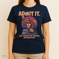 Funny Bigfoot Sasquatch Admit It Life Would Be Boring Without Me T-Shirt thumb 4