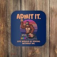 Funny Bigfoot Sasquatch Admit It Life Would Be Boring Without Me Coaster thumb 0