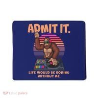 Funny Bigfoot Sasquatch Admit It Life Would Be Boring Without Me Mousepad thumb 0