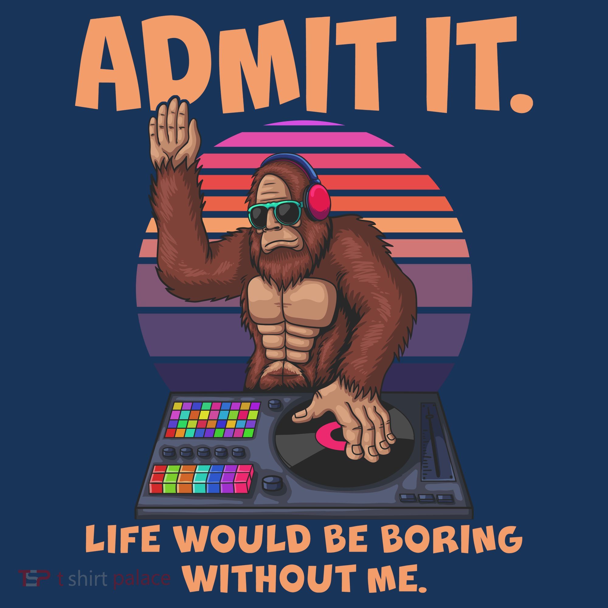 Funny Bigfoot Sasquatch Admit It Life Would Be Boring Without Me Women's Tank Top