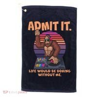 Funny Bigfoot Sasquatch Admit It Life Would Be Boring Without Me Golf Towel thumb 0