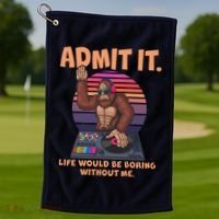 Funny Bigfoot Sasquatch Admit It Life Would Be Boring Without Me Golf Towel thumb 1
