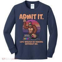 Funny Bigfoot Sasquatch Admit It Life Would Be Boring Without Me Kids Long Sleeve Shirt thumb 0