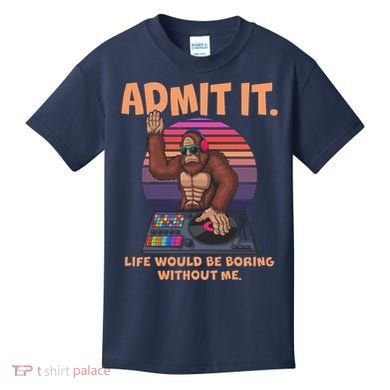 Funny Bigfoot Sasquatch Admit It Life Would Be Boring Without Me Kids T-Shirt