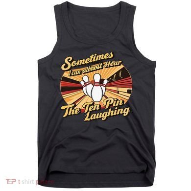 Funny Bowling Ten Pin Laughing Tank Top
