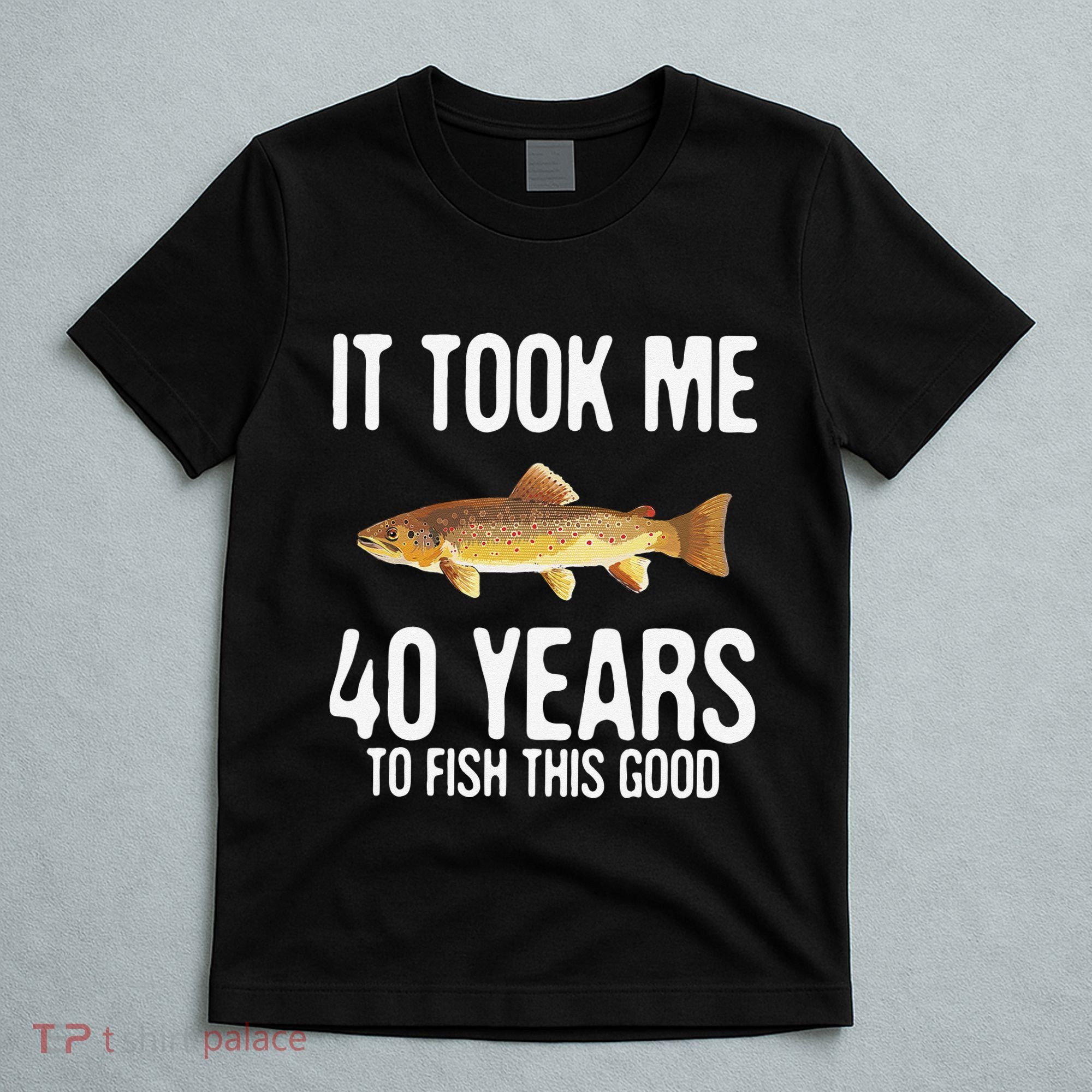 Funny Brown Trout Fishing 40th Birthday 40 Years To Fish T-Shirt