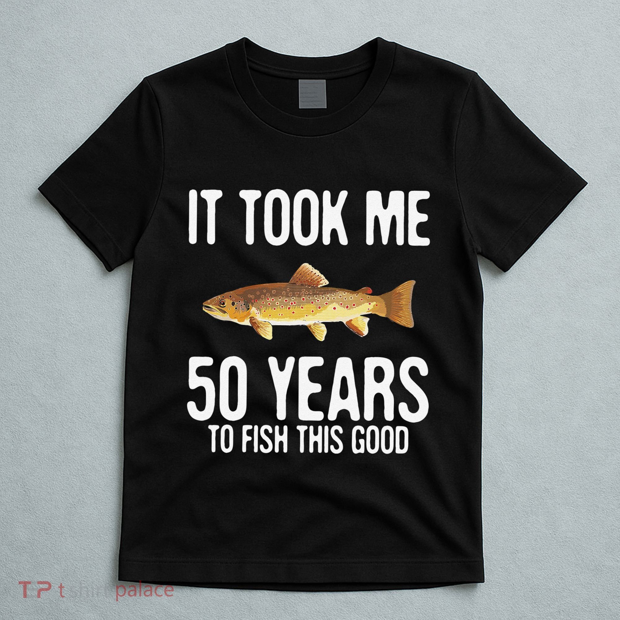Funny Brown Trout Fishing 50th Birthday 50 Years To Fish T-Shirt