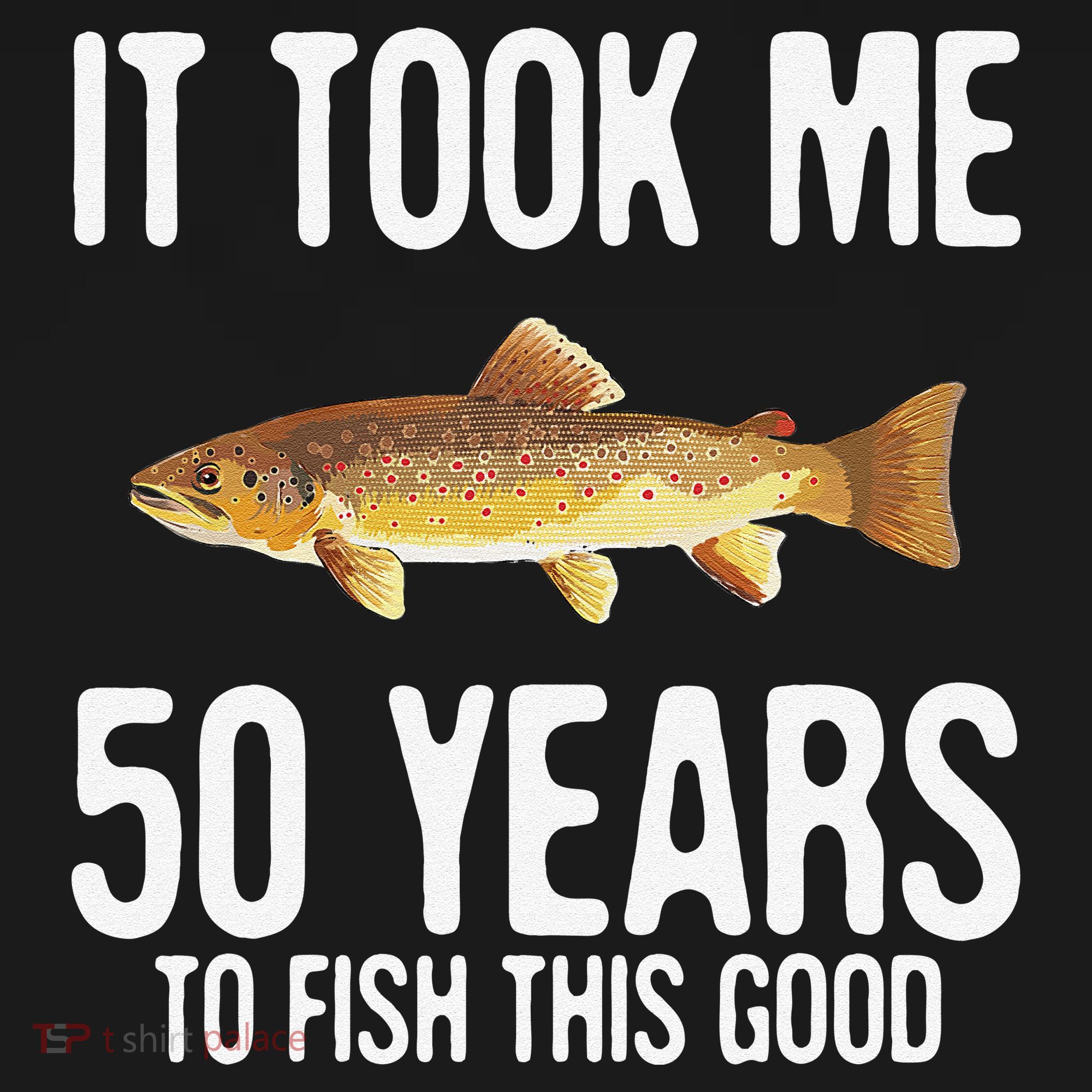 Funny Brown Trout Fishing 50th Birthday 50 Years To Fish T-Shirt