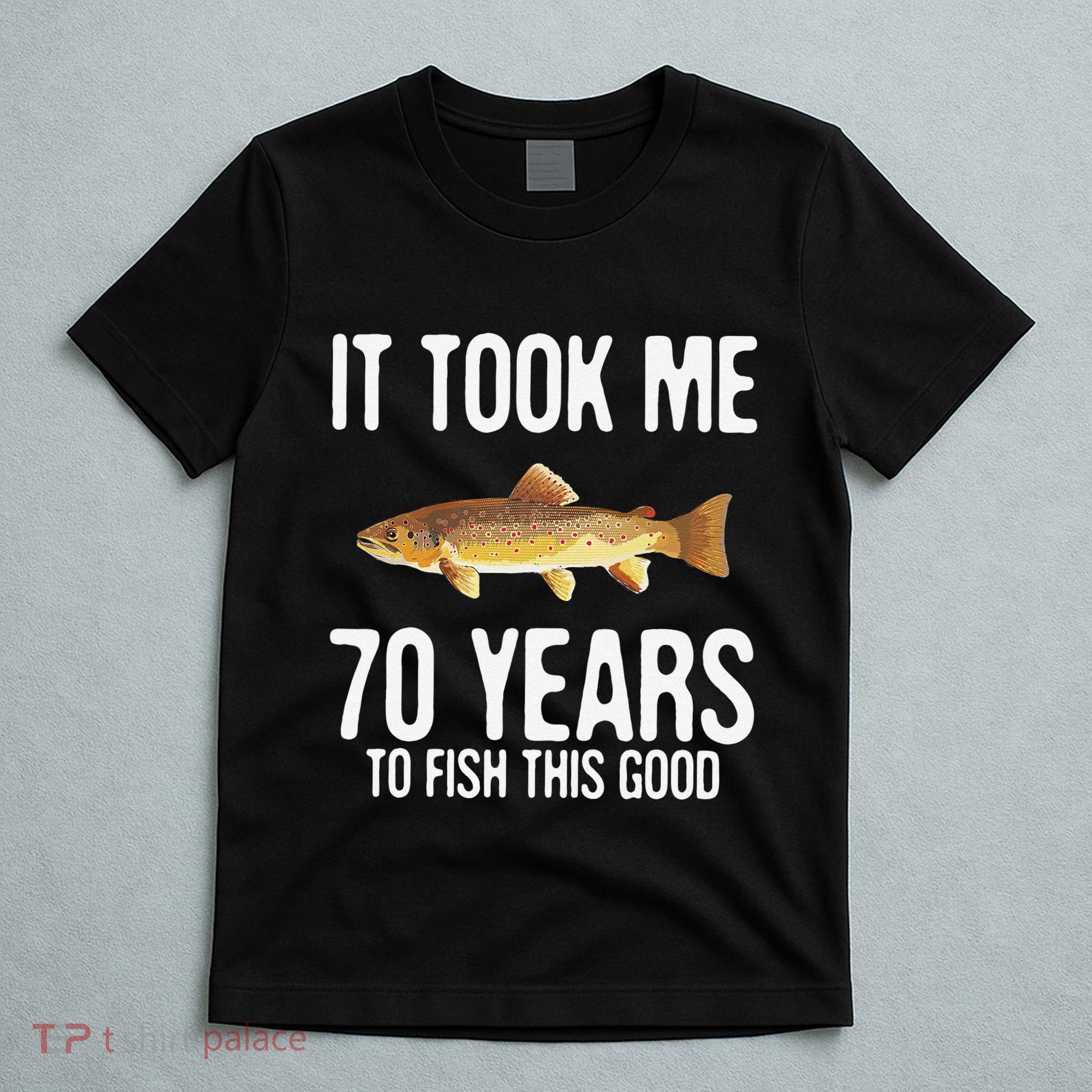Funny Brown Trout Fishing 70th Birthday 70 Years To Fish T-Shirt