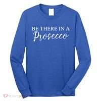 Funny Be There In A Prosecco Wine Enthusiast Cute Gift Long Sleeve Shirt thumb 0