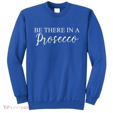 Funny Be There In A Prosecco Wine Enthusiast Cute Gift Sweatshirt