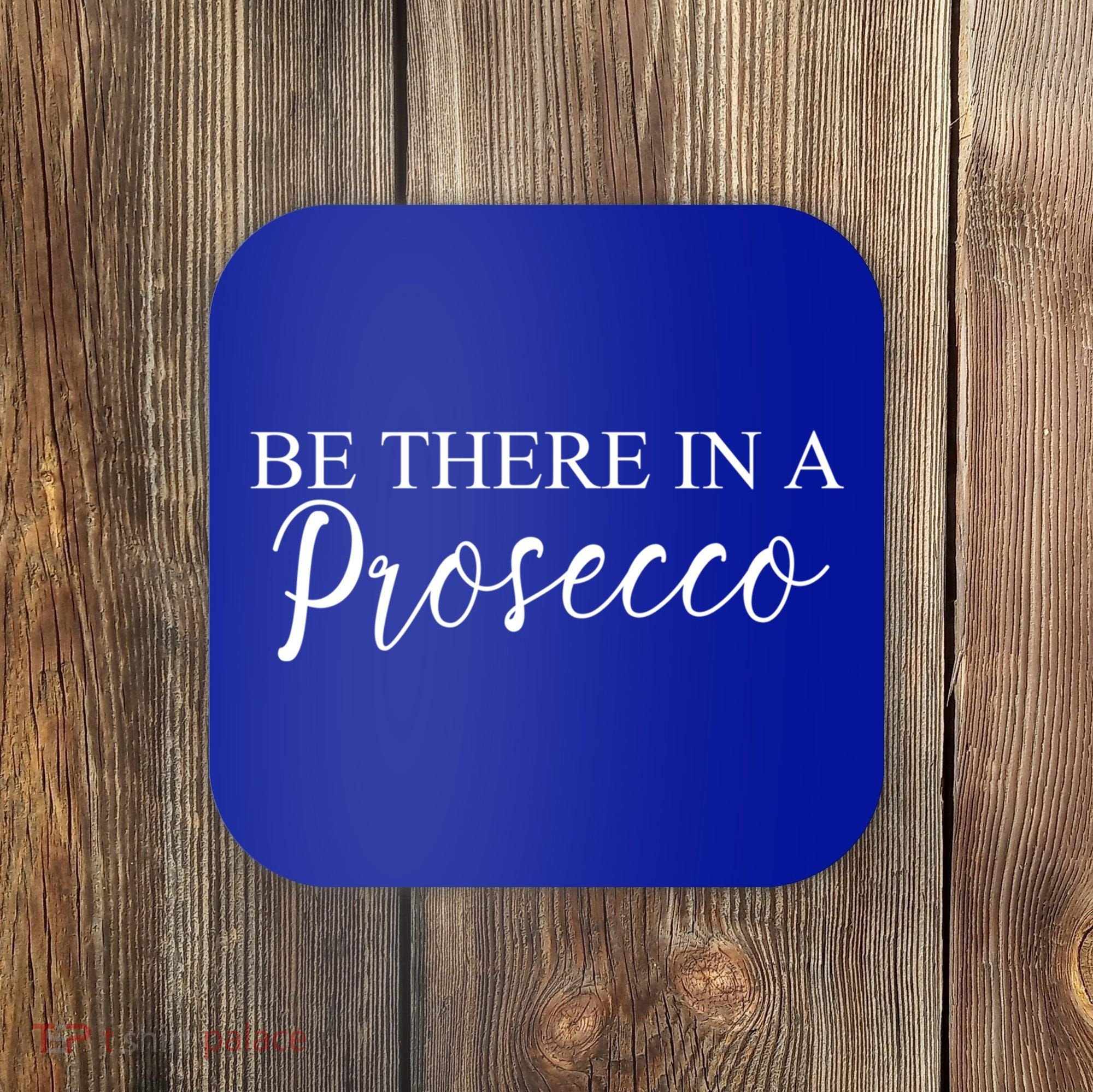 Funny Be There In A Prosecco Wine Enthusiast Cute Gift Coaster