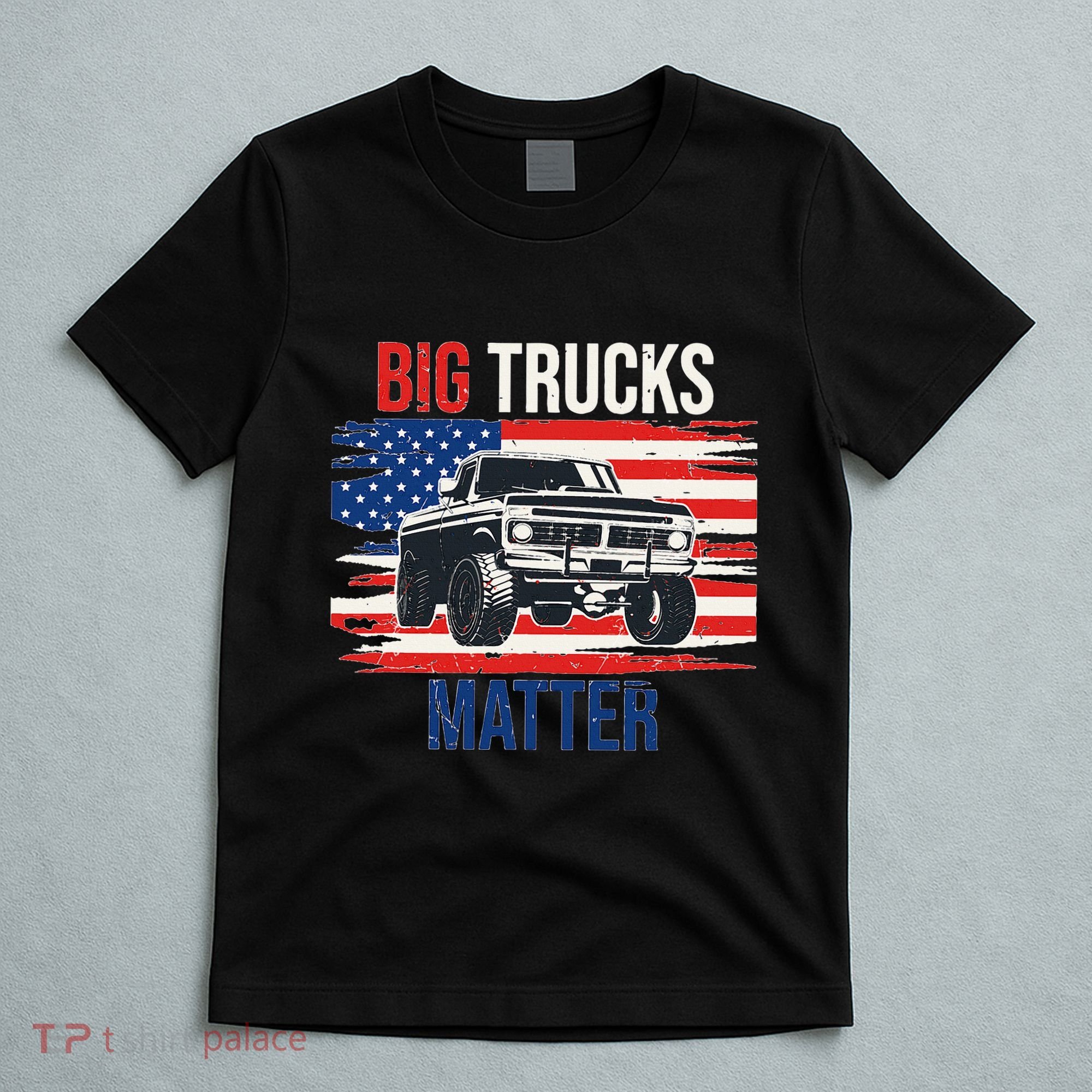 Funny Big Trucks Matter Love Lifted Truck American Flag T-Shirt
