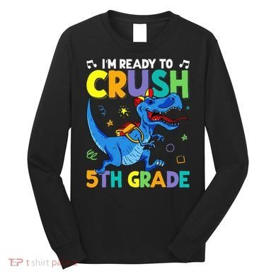 Funny Back To School I'm Ready To Crush 5th Grade Dinosaur Long Sleeve Shirt