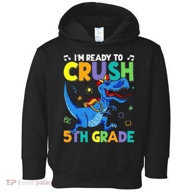 Funny Back To School I'm Ready To Crush 5th Grade Dinosaur Toddler Hoodie