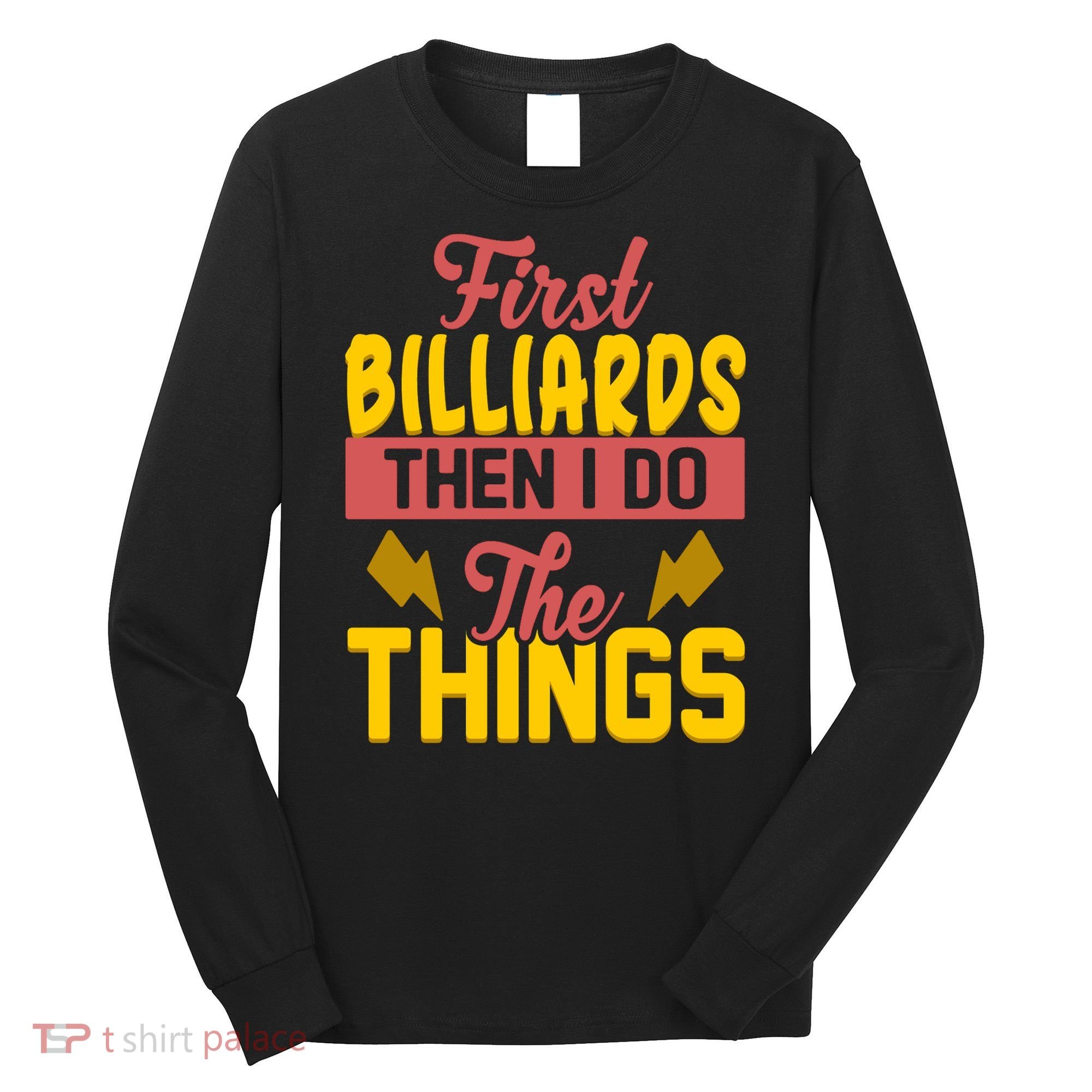 First Billiards Then I Do Thing Billiards Dad Gift For Father's Day Long Sleeve Shirt