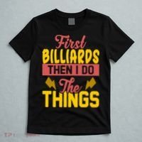First Billiards Then I Do Thing Billiards Dad Gift For Father's Day T-Shirt thumb 5