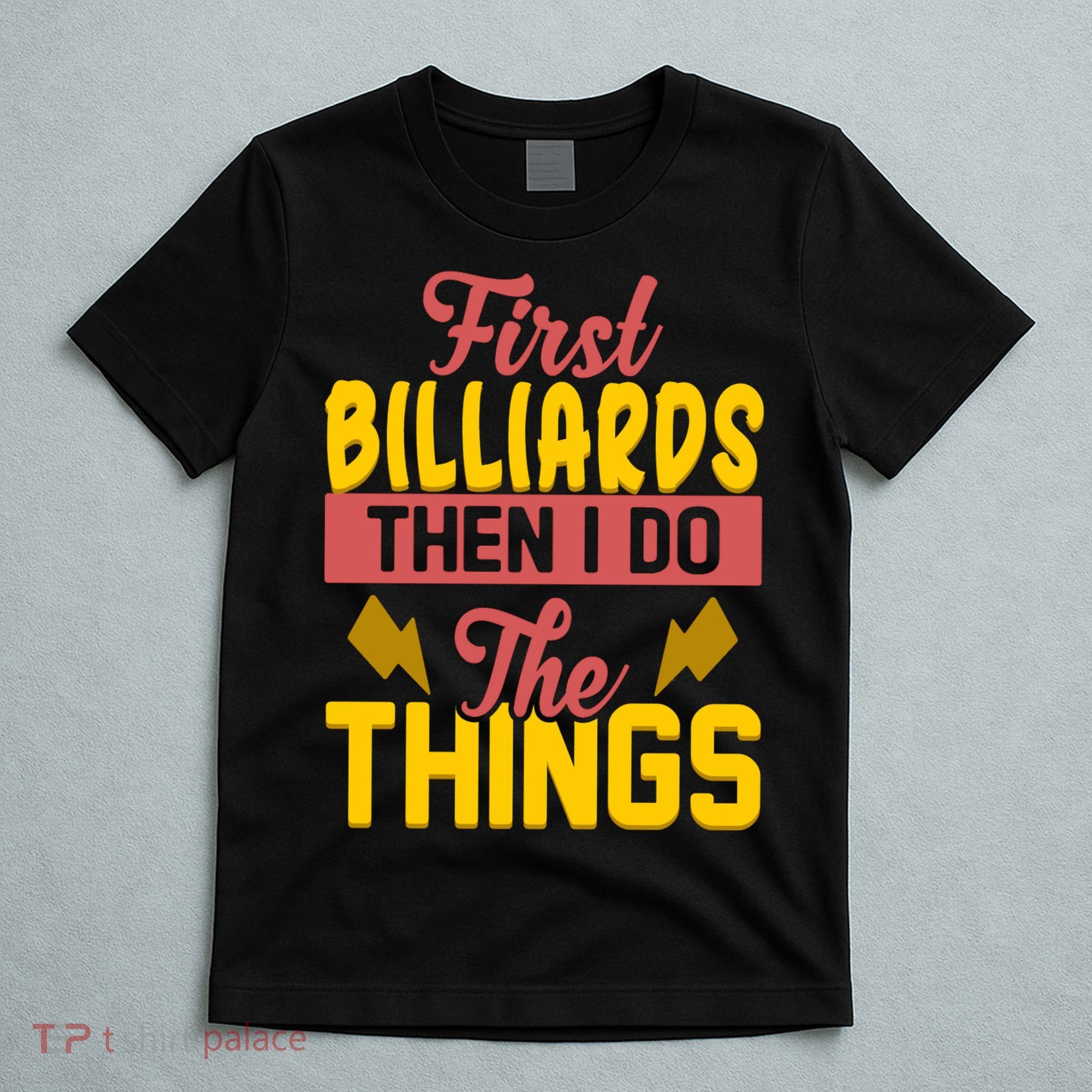 First Billiards Then I Do Thing Billiards Dad Gift For Father's Day T-Shirt