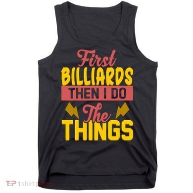 First Billiards Then I Do Thing Billiards Dad Gift For Father's Day Tank Top