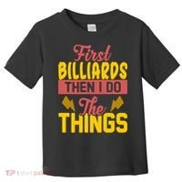 First Billiards Then I Do Thing Billiards Dad Gift For Father's Day Toddler T-Shirt thumb 0