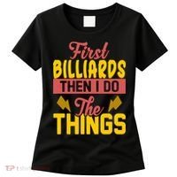 First Billiards Then I Do Thing Billiards Dad Gift For Father's Day Women's T-Shirt thumb 0