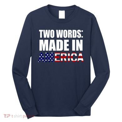 Funny Biden Two Words, Made In America Long Sleeve Shirt