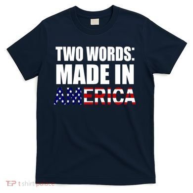 Funny Biden Two Words, Made In America T-Shirt