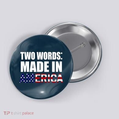 Funny Biden Two Words, Made In America Button