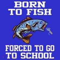 Funny Born To Fish Forced To Go To School Fishing Gift T-Shirt thumb 7