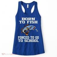 Funny Born To Fish Forced To Go To School Fishing Gift Women's Tank Top thumb 0
