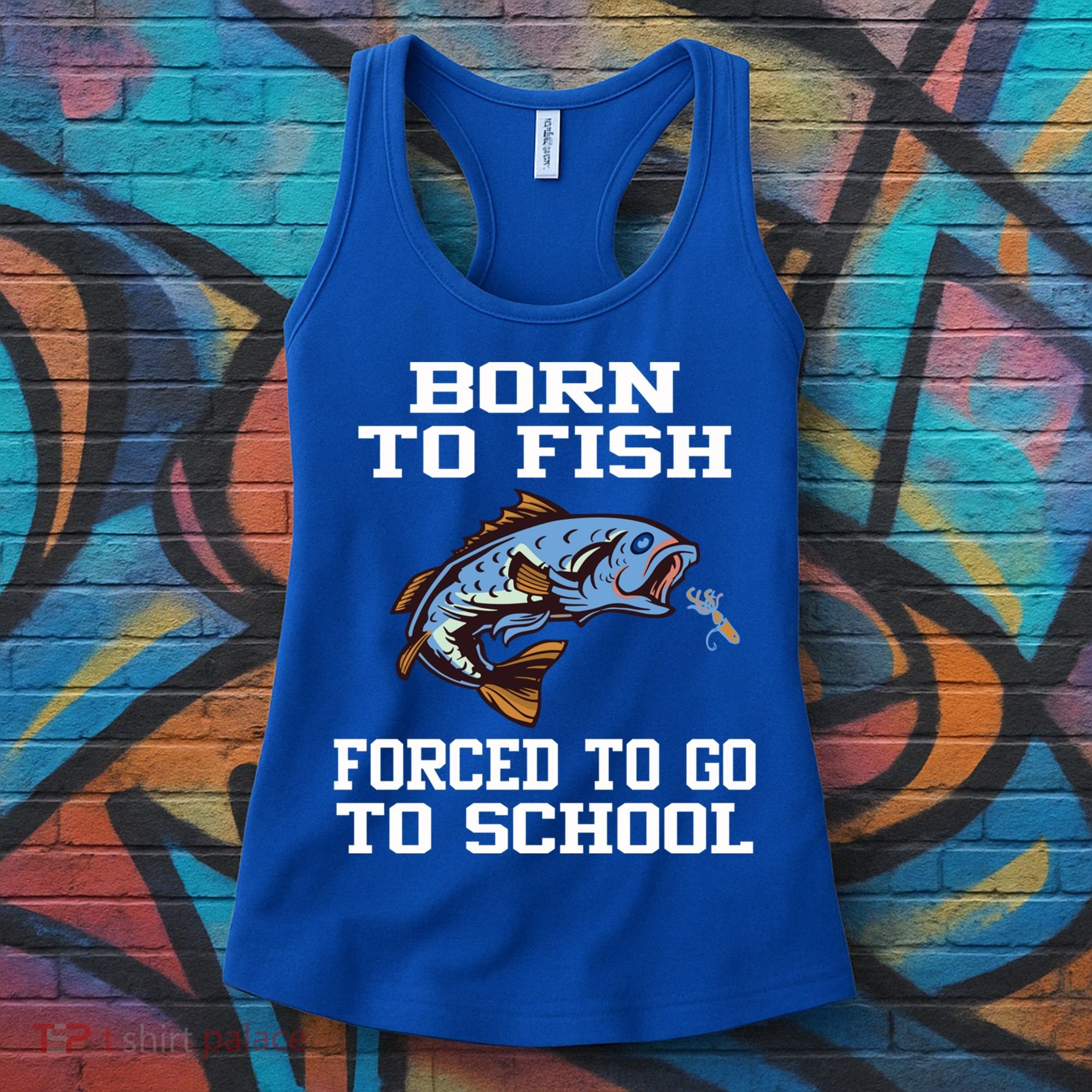 Funny Born To Fish Forced To Go To School Fishing Gift Women's Tank Top