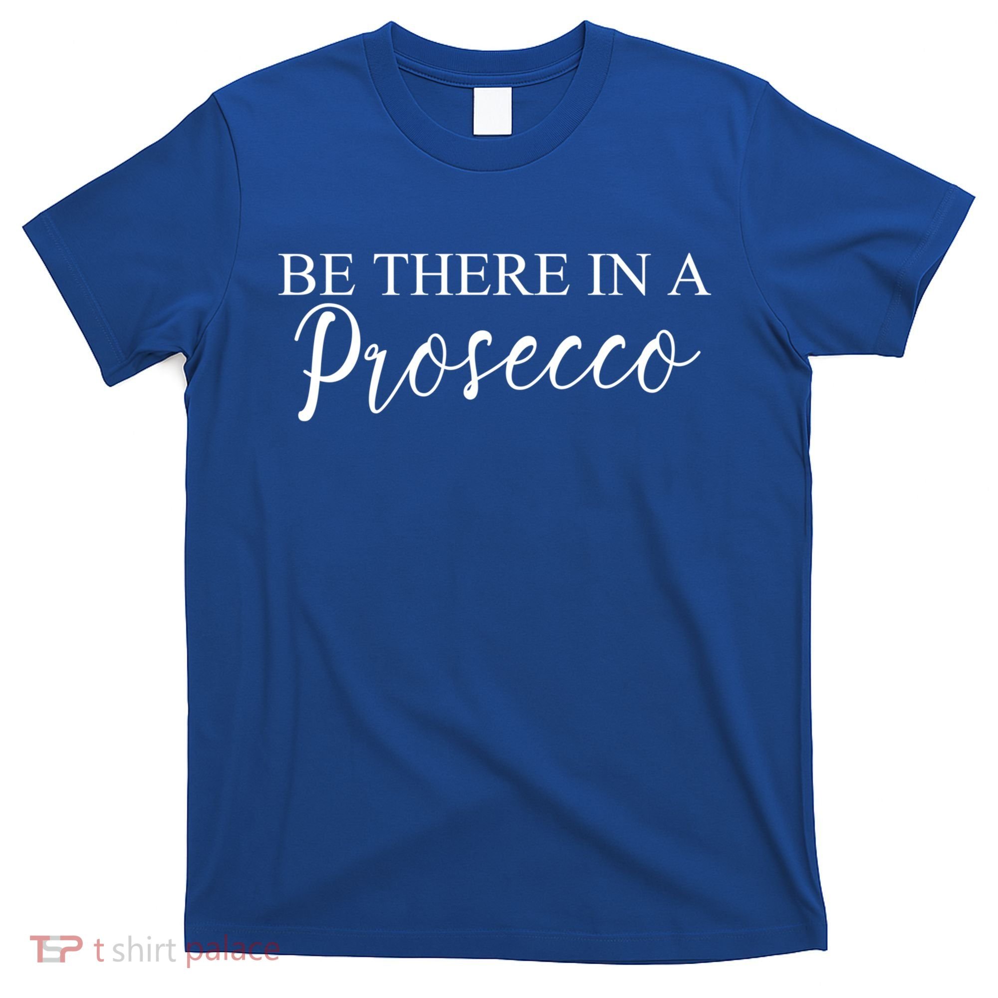 Funny Be There In A Prosecco Wine Enthusiast Cute Gift T-Shirt