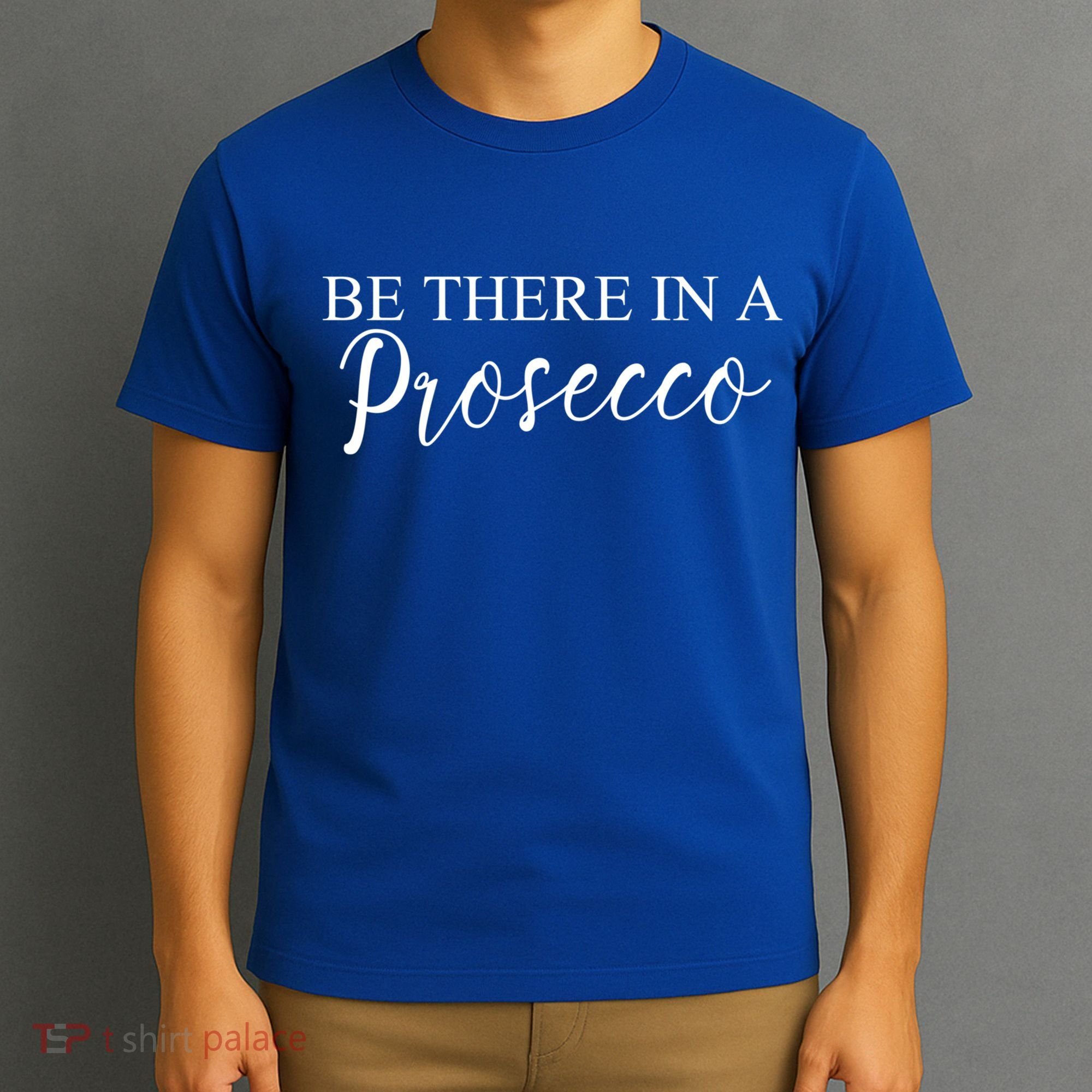 Funny Be There In A Prosecco Wine Enthusiast Cute Gift T-Shirt