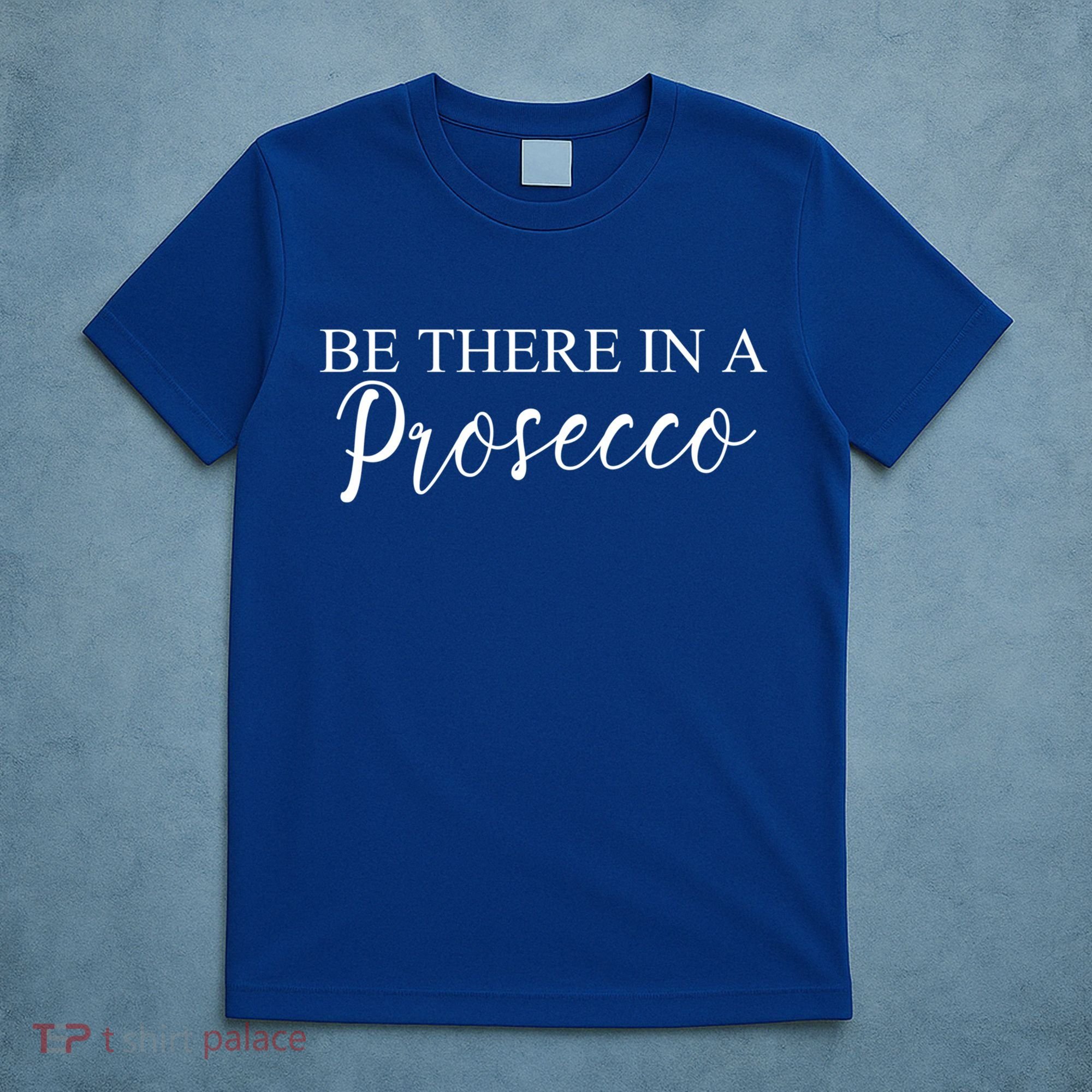 Funny Be There In A Prosecco Wine Enthusiast Cute Gift T-Shirt