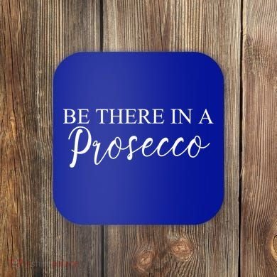 Funny Be There In A Prosecco Wine Enthusiast Cute Gift Coaster