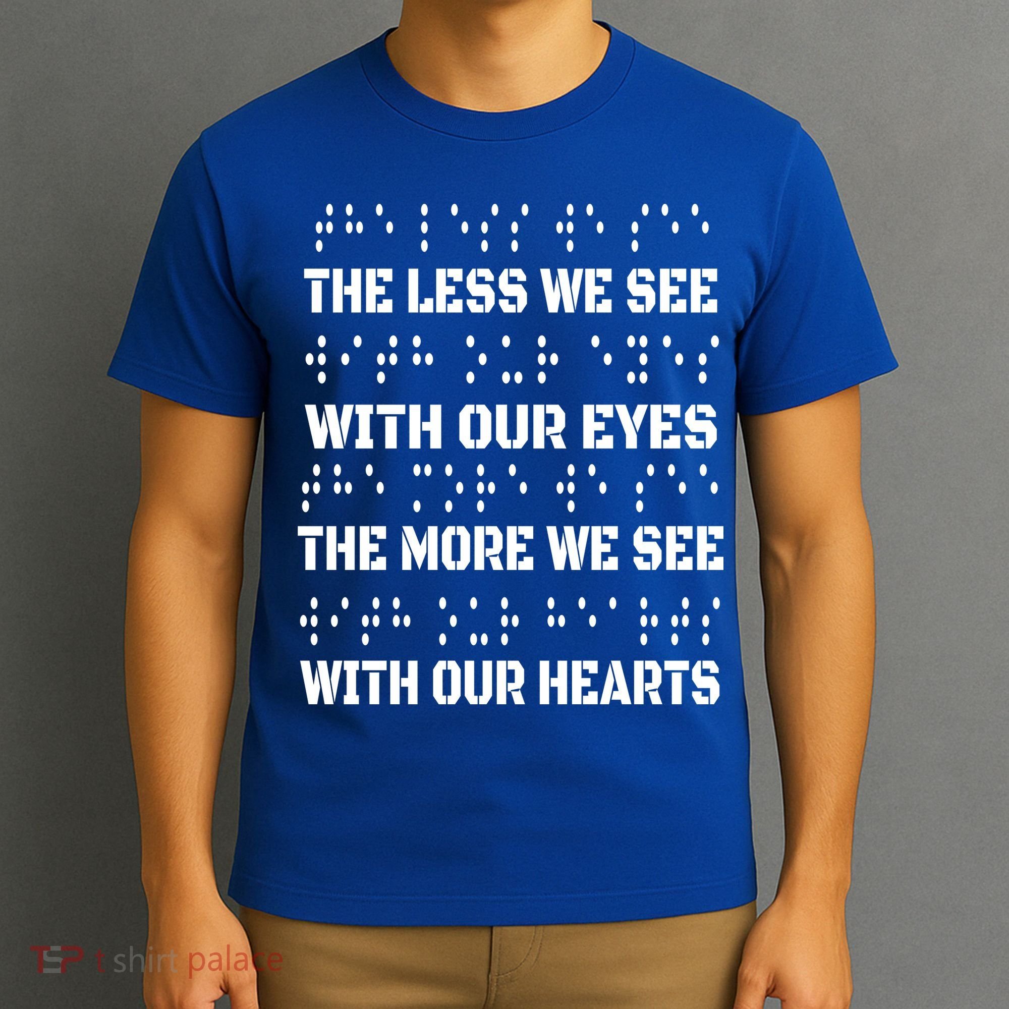 Funny Braille The Less We See With Our Eyes T-Shirt