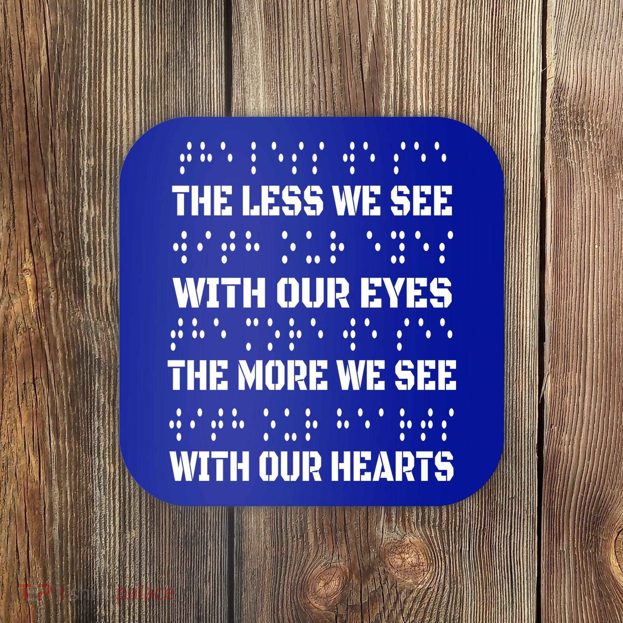 Funny Braille The Less We See With Our Eyes Coaster
