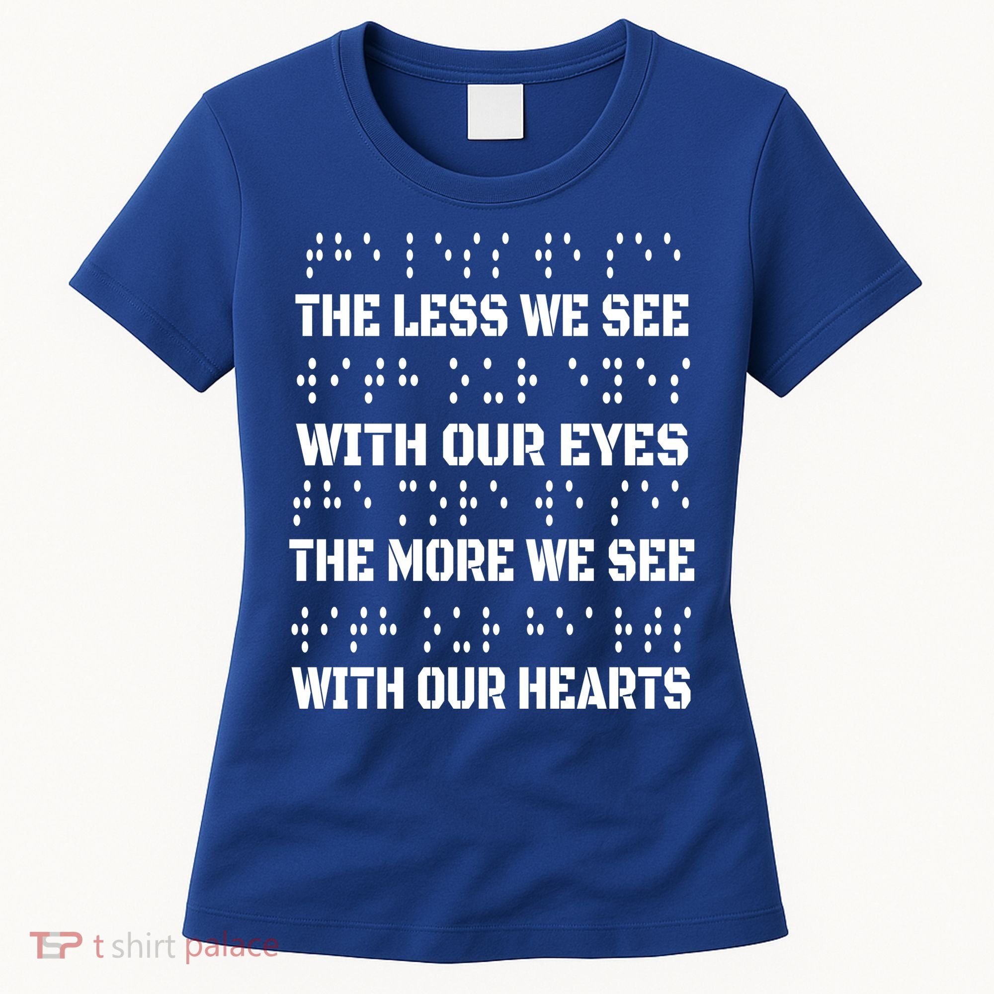 Funny Braille The Less We See With Our Eyes Women's T-Shirt