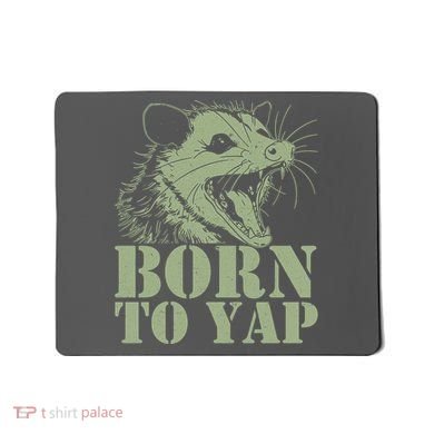 Funny Born To Yap Opossum Mousepad