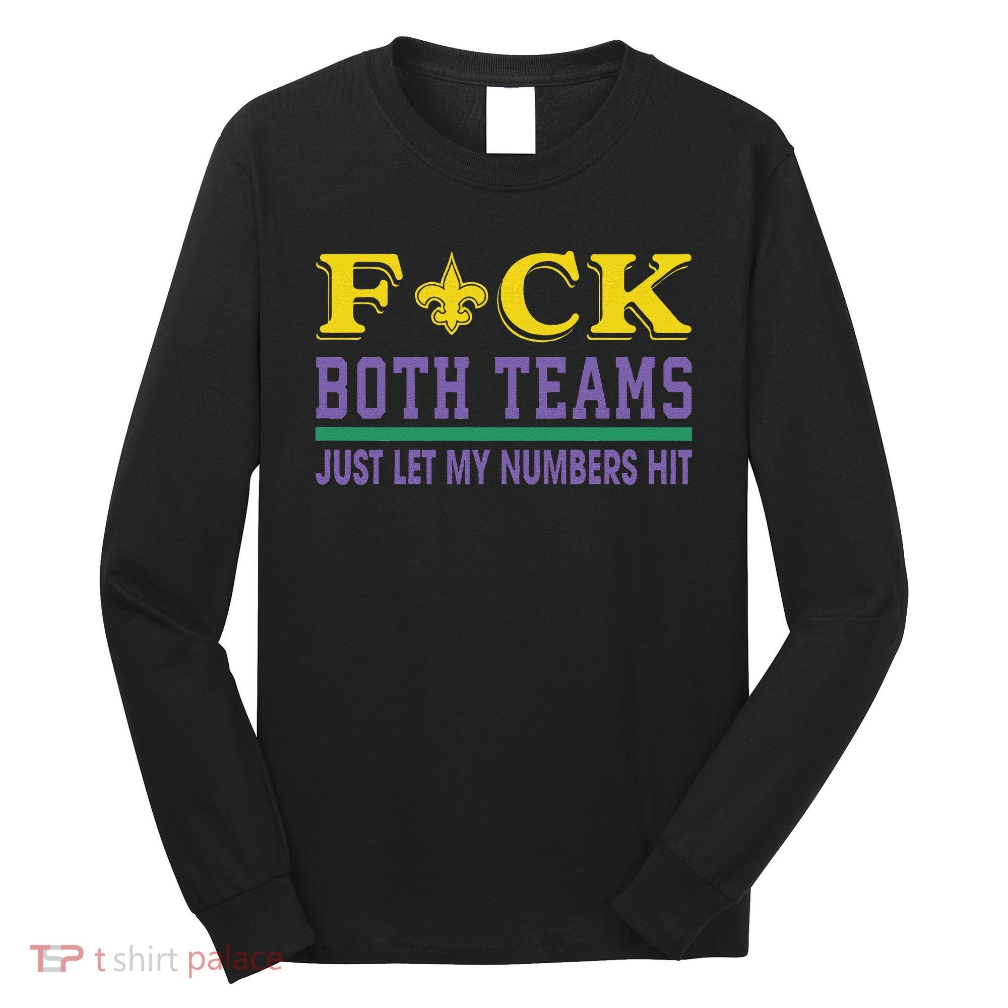 Fuck Both Teams Just Let My Numbers Hit Gift Long Sleeve Shirt