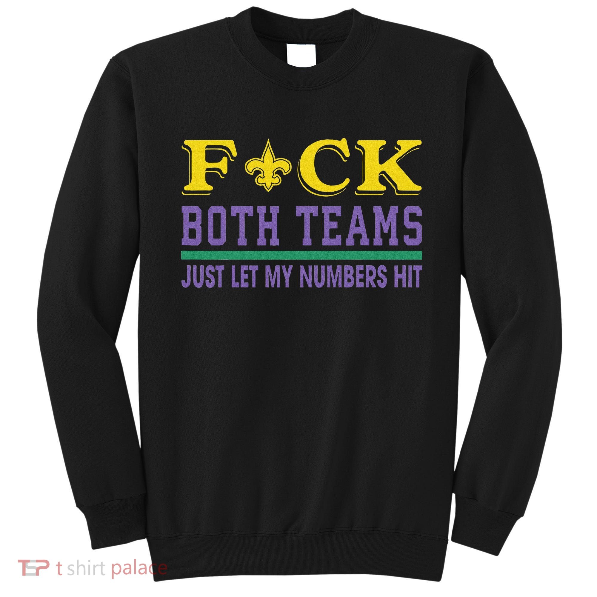 Fuck Both Teams Just Let My Numbers Hit Gift Sweatshirt