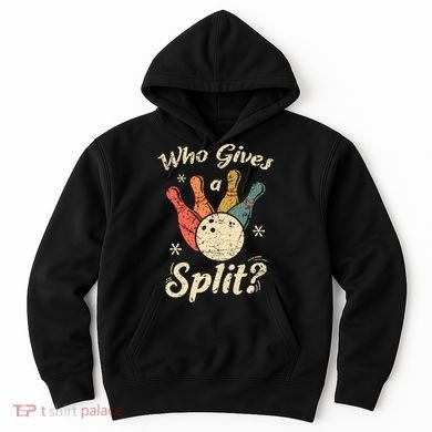 Funny Bowling Who Gives A Split Bowler Bowling Team Gift Hoodie