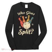 Funny Bowling Who Gives A Split Bowler Bowling Team Gift Long Sleeve Shirt thumb 0