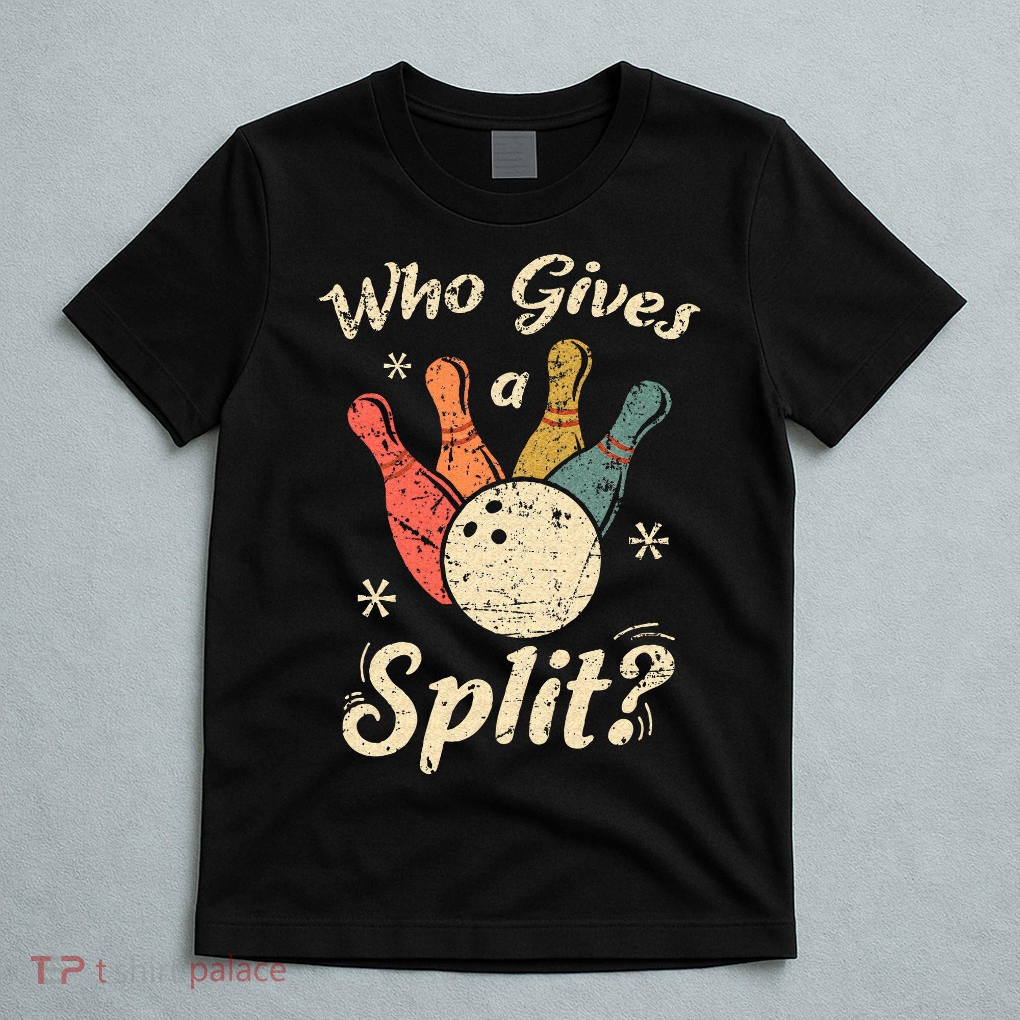 Funny Bowling Who Gives A Split Bowler Bowling Team Gift T-Shirt